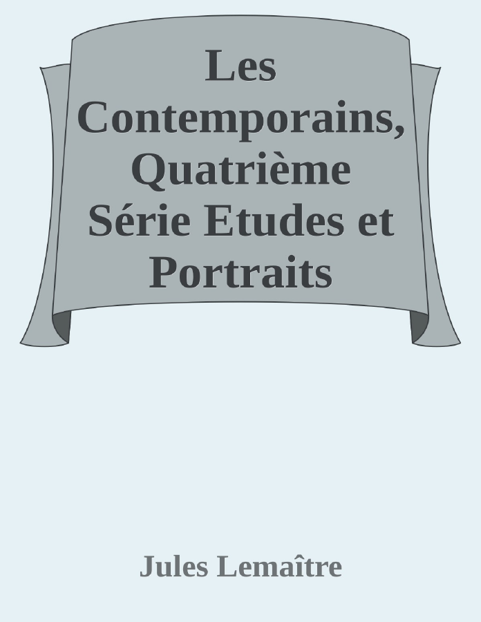 Couverture de Les Contemporains, Quatrième Série
Etudes et Portraits Littéraires