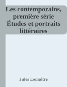 Couverture de Les contemporains, première série
Études et portraits littéraires