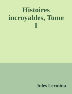 Couverture de Histoires incroyables, Tome I