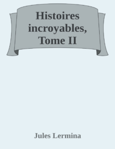 Couverture de Histoires incroyables, Tome II