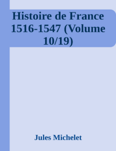 Couverture de Histoire de France 1516-1547 (Volume 10/19)