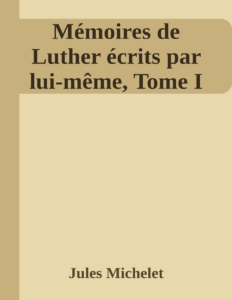 Couverture de Mémoires de Luther écrits par lui-même, Tome I