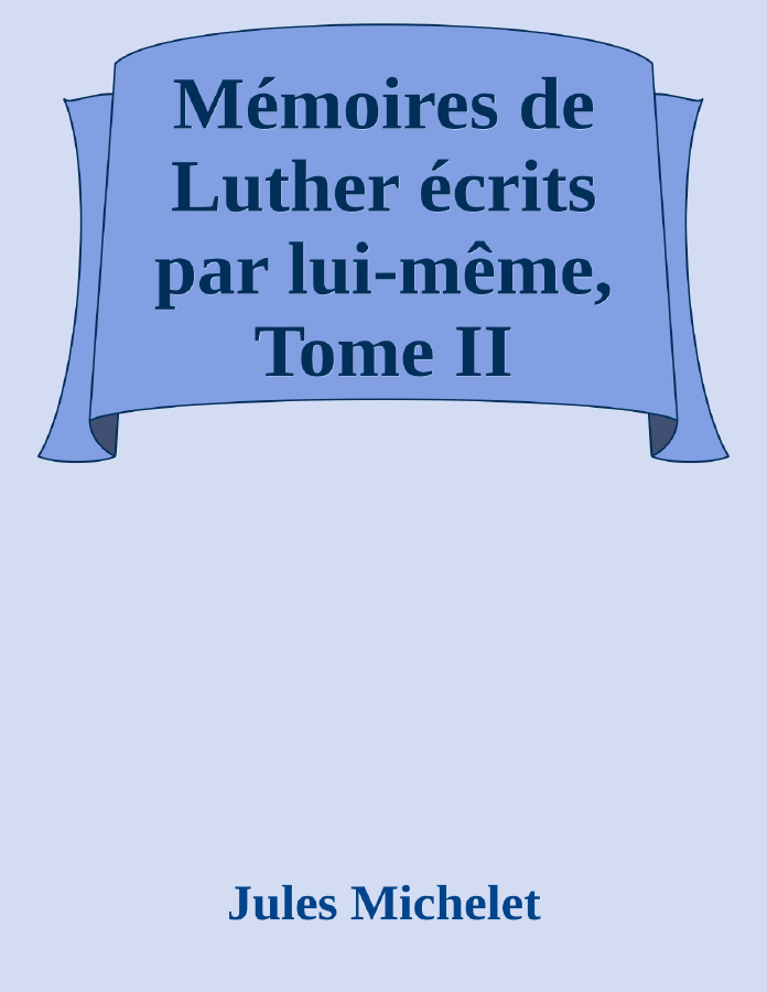 Couverture de Mémoires de Luther écrits par lui-même, Tome II