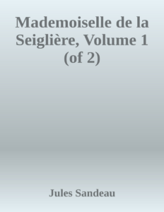 Couverture de Mademoiselle de la Seiglière, Volume 1 (of 2)