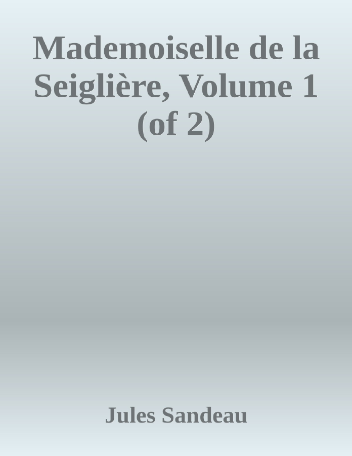 Couverture de Mademoiselle de la Seiglière, Volume 1 (of 2)