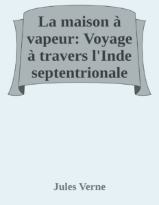 Couverture de La maison à vapeur: Voyage à travers l'Inde septentrionale