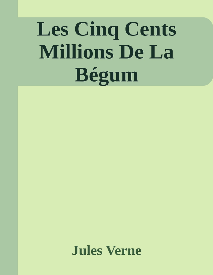 Couverture de Les Cinq Cents Millions De La Bégum
