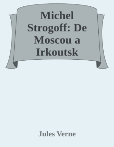 Couverture de Michel Strogoff: De Moscou a Irkoutsk