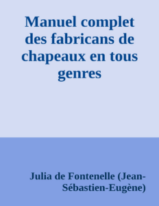 Couverture de Manuel complet des fabricans de chapeaux en tous genres