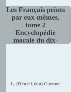 Couverture de Les Français peints par eux-mêmes, tome 2
Encyclopédie morale du dix-neuvième siècle