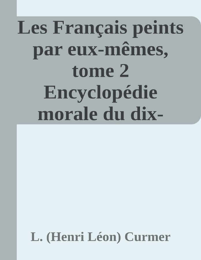 Couverture de Les Français peints par eux-mêmes, tome 2
Encyclopédie morale du dix-neuvième siècle