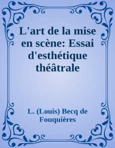 Couverture de L'art de la mise en scène: Essai d'esthétique théâtrale