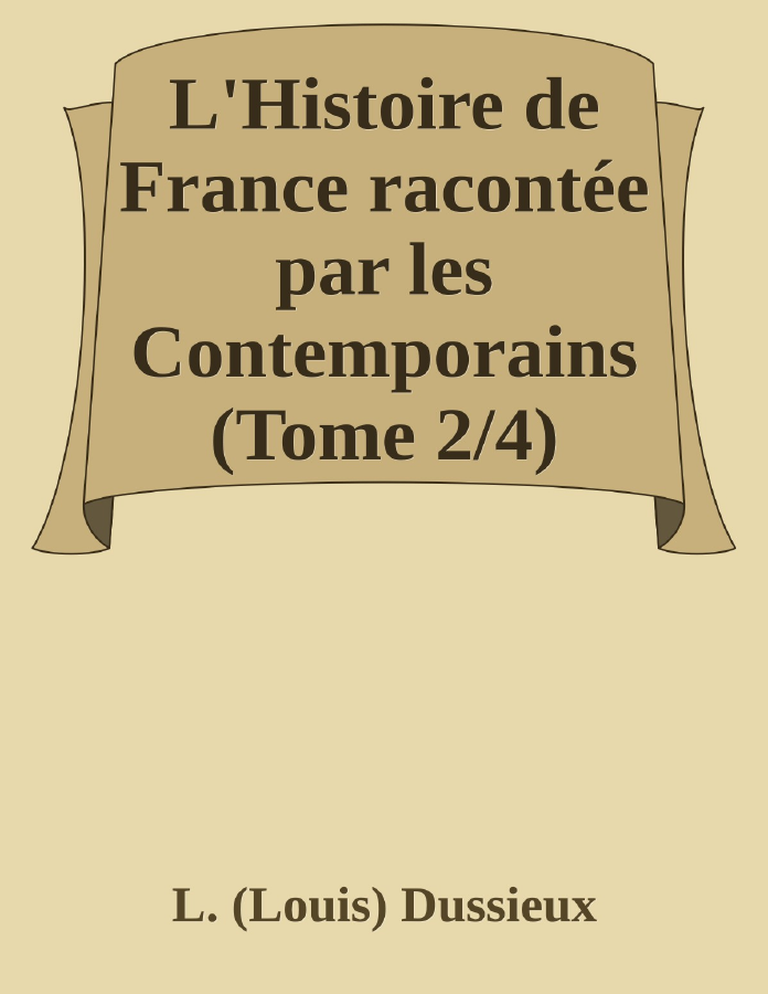 Couverture de L'Histoire de France racontée par les Contemporains (Tome 2/4)
Extraits des Chroniques, des Mémoires et des Documents originaux, avec des sommaires et des résumés chronologiques
