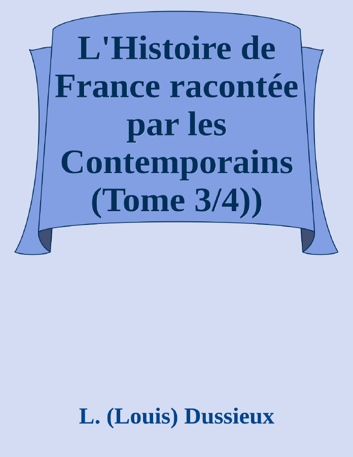 Couverture de L'Histoire de France racontée par les Contemporains (Tome 3/4))
Extraits des Chroniques, des Mémoires et des Documents originaux, avec des sommaires et des résumés chronologiques