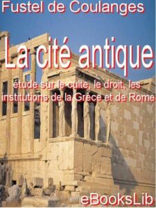 La Cite Antique Etude Sur Le Culte Le Droit Les Inst