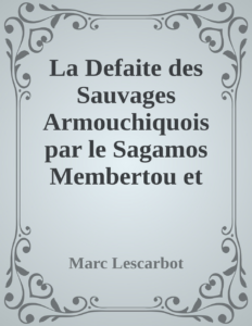 Couverture de La Defaite des Sauvages Armouchiquois par le Sagamos Membertou et ses alliez Sauvages, en la Nouvelle France, au mois de Juillet dernier, 1607