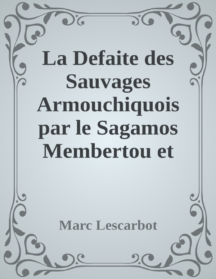 Couverture de La Defaite des Sauvages Armouchiquois par le Sagamos Membertou et ses alliez Sauvages, en la Nouvelle France, au mois de Juillet dernier, 1607