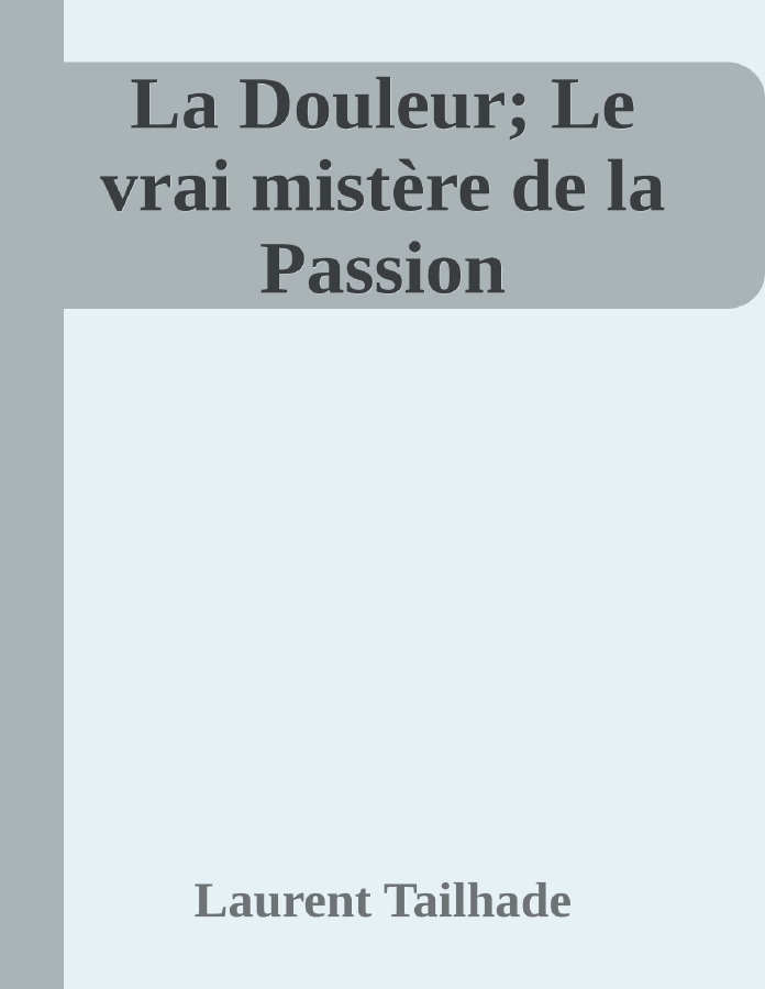 Couverture de La Douleur; Le vrai mistère de la Passion