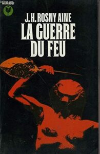 La Guerre Du Feu Roman Des Ages Farouches