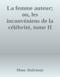 Couverture de La femme auteur; ou, les inconvéniens de la célébrité, tome II
