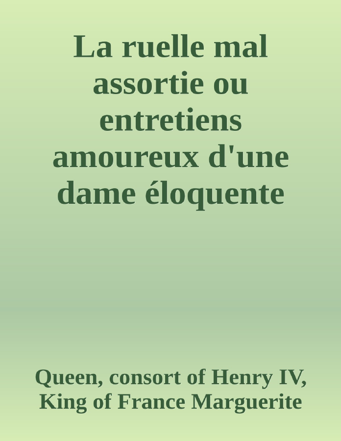 Couverture de La ruelle mal assortie
ou entretiens amoureux d'une dame éloquente avec un cavalier gascon plus beau de corps que d'esprit et qui a autant d'ignorance comme elle a de sçavoir