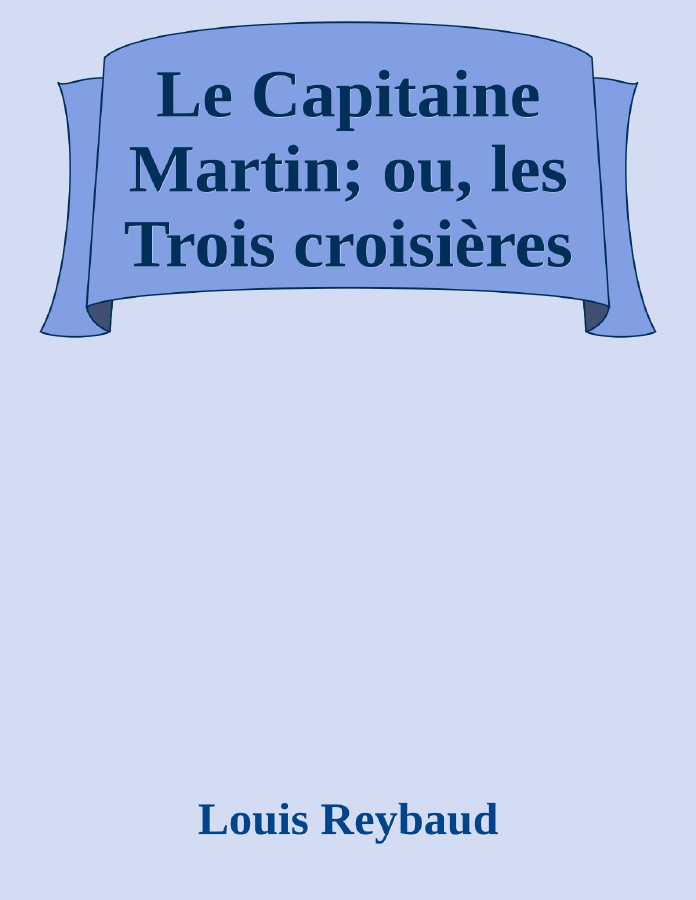 Couverture de Le Capitaine Martin; ou, les Trois croisières