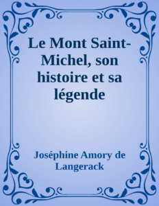Couverture de Le Mont Saint-Michel, son histoire et sa légende