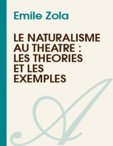 Le Naturalisme Au Theatre Les Theories Et Les Exemples