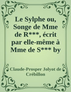 Couverture de Le Sylphe
ou, Songe de Mme de R***, écrit par elle-même à Mme de S*** by Crébillon