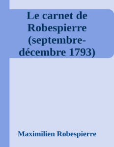 Couverture de Le carnet de Robespierre (septembre-décembre 1793)