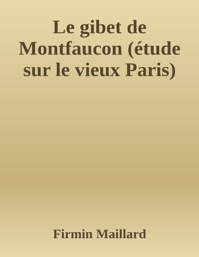Couverture de Le gibet de Montfaucon (étude sur le vieux Paris)