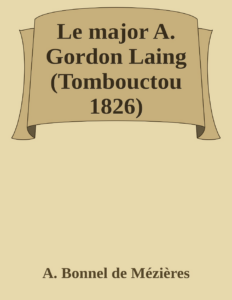 Couverture de Le major A. Gordon Laing (Tombouctou 1826)