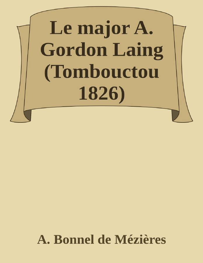 Couverture de Le major A. Gordon Laing (Tombouctou 1826)