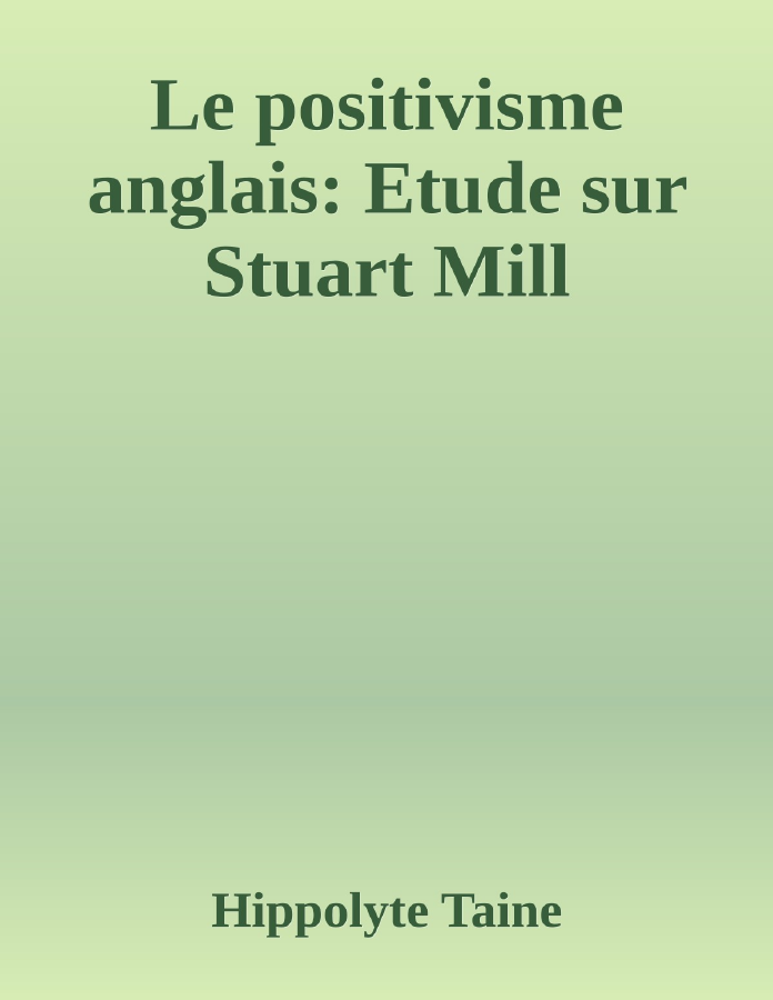 Couverture de Le positivisme anglais: Etude sur Stuart Mill