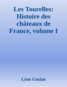Couverture de Les Tourelles: Histoire des châteaux de France, volume I
