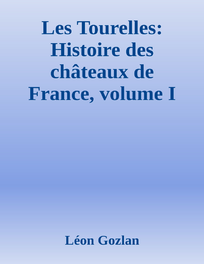 Couverture de Les Tourelles: Histoire des châteaux de France, volume I