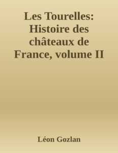 Couverture de Les Tourelles: Histoire des châteaux de France, volume II