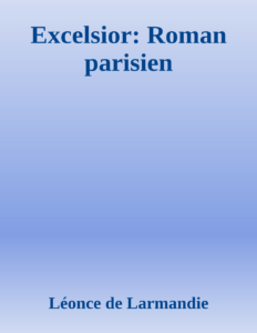 Couverture de Excelsior: Roman parisien