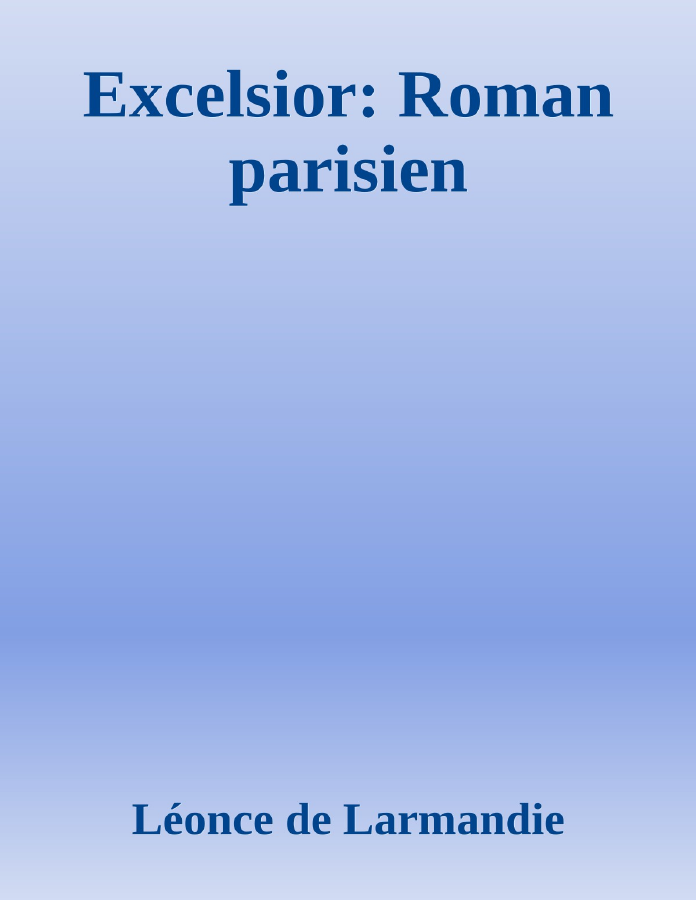 Couverture de Excelsior: Roman parisien