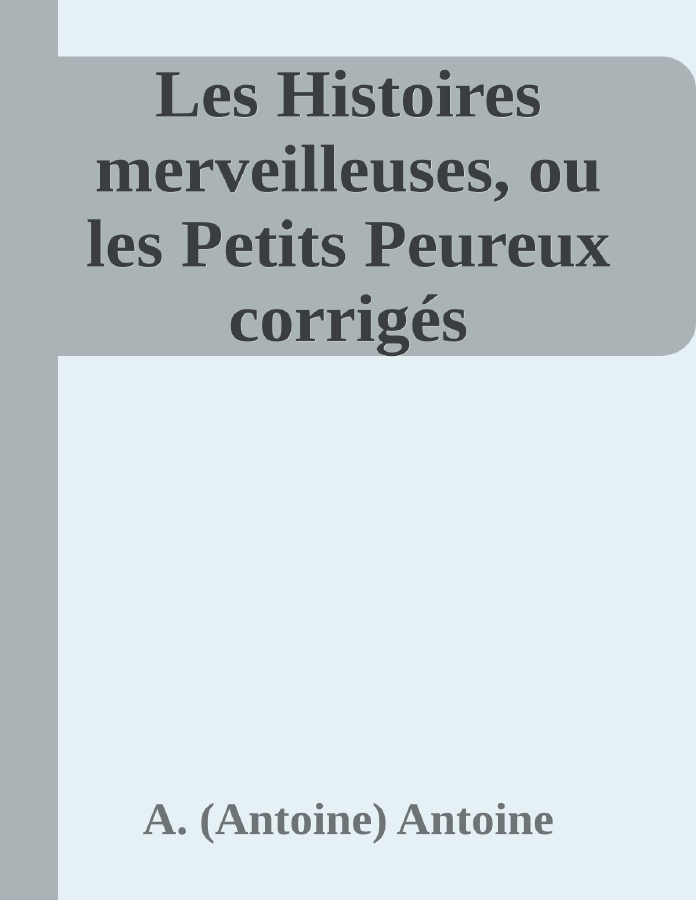 Couverture de Les Histoires merveilleuses, ou les Petits Peureux corrigés