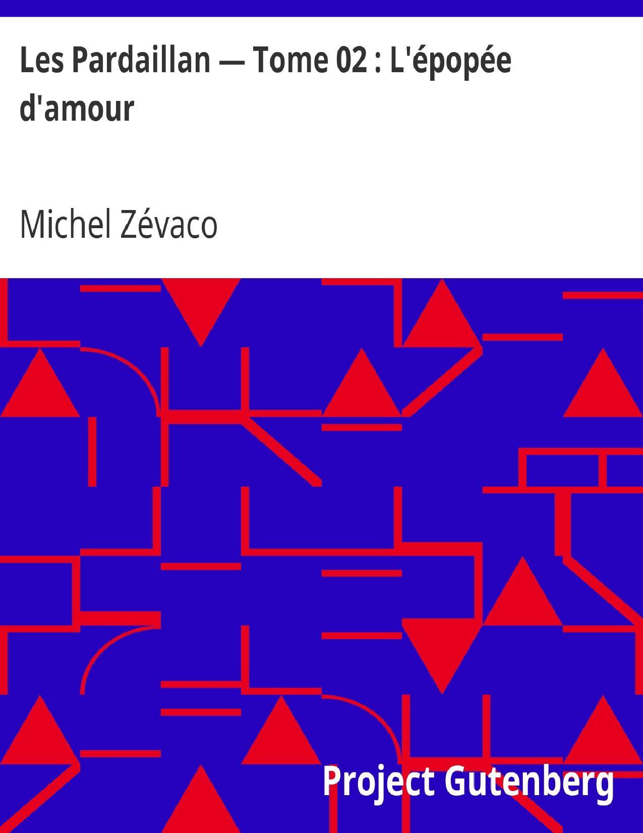 Les Pardaillan — Tome 02 Lrsquoepopee Drsquoamour