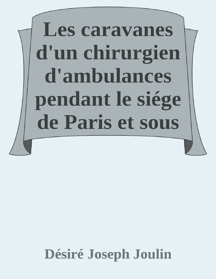 Couverture de Les caravanes d'un chirurgien d'ambulances pendant le siége de Paris et sous la commune