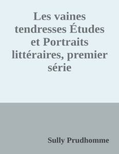 Couverture de Les vaines tendresses
Études et Portraits littéraires, premier série
