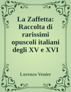 Couverture de La Zaffetta: Raccolta di rarissimi opuscoli italiani degli XV e XVI secoli II