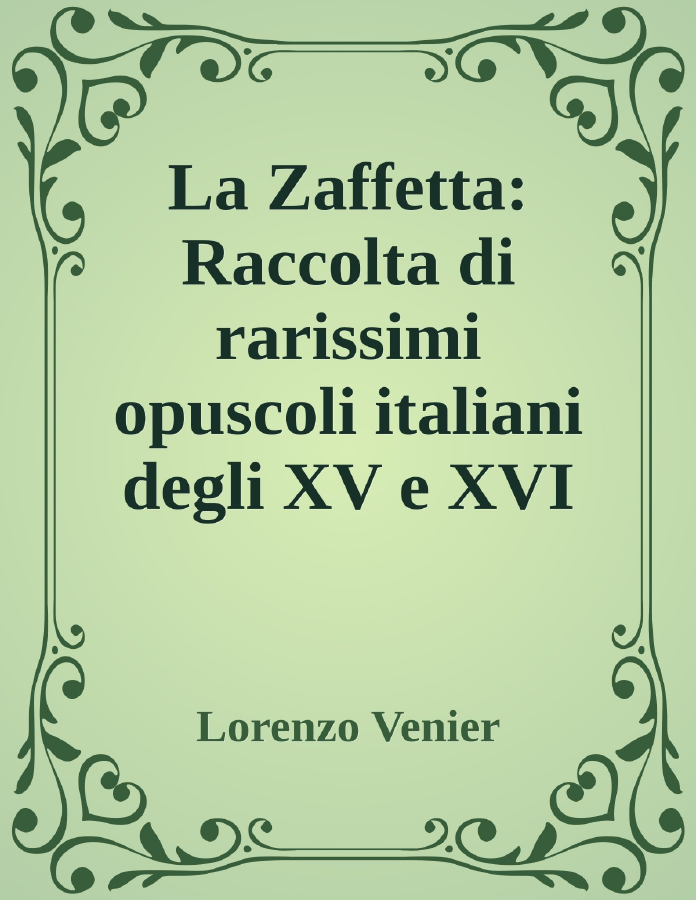 Couverture de La Zaffetta: Raccolta di rarissimi opuscoli italiani degli XV e XVI secoli II