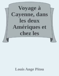 Couverture de Voyage à Cayenne, dans les deux Amériques et chez les anthropophages (Vol. 1 de 2)