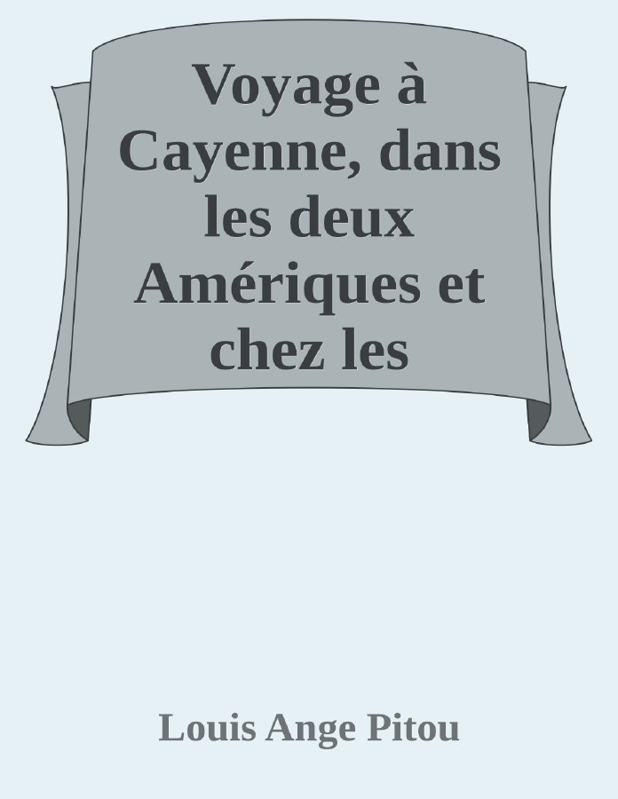 Couverture de Voyage à Cayenne, dans les deux Amériques et chez les anthropophages (Vol. 1 de 2)