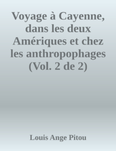 Couverture de Voyage à Cayenne, dans les deux Amériques et chez les anthropophages (Vol. 2 de 2)