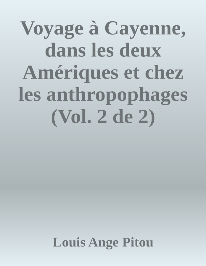 Couverture de Voyage à Cayenne, dans les deux Amériques et chez les anthropophages (Vol. 2 de 2)