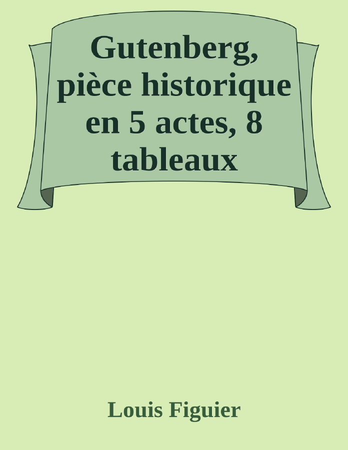 Couverture de Gutenberg, pièce historique en 5 actes, 8 tableaux